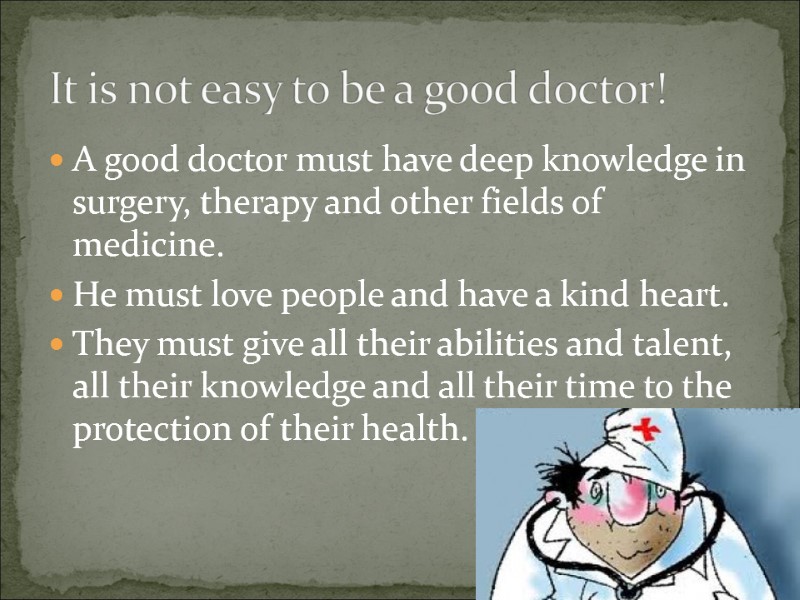 A good doctor must have deep knowledge in surgery, therapy and other fields of